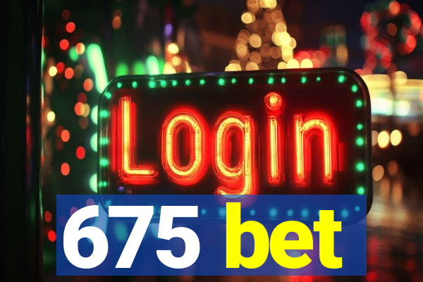 675 bet